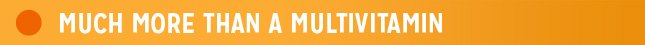 Much More Than A Multivitamin